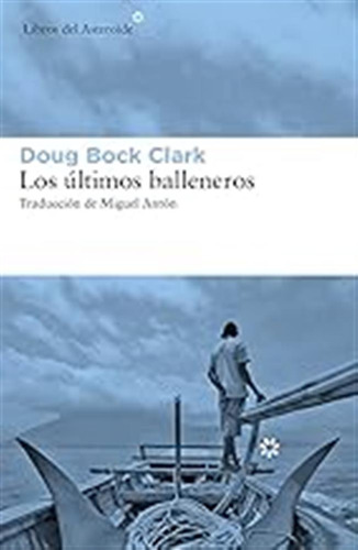 Los Últimos Balleneros: Tres Años En El Pacífico Junto A Una