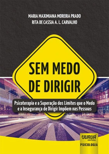Sem Medo De Dirigir, De Prado, Maria Maximiana Moreira  / Carvalho, Rita De Cassia A. L.. Jurua Editora, Capa Mole Em Português