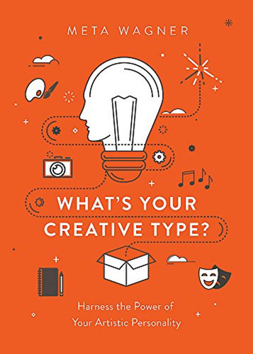 What's Your Creative Type?: Harness The Power Of Your Artist