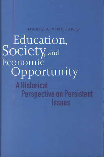 Education, Society, And Economic Opportunity: A Historical Perspective On Persistent Issues, De Vinovskis, Maris A.. Editorial Yale Univ Pr, Tapa Dura En Inglés