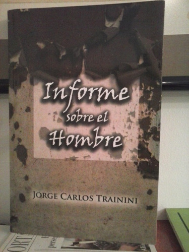 Informe Sobre El Hombre  -   Jorge Carlos Trainini