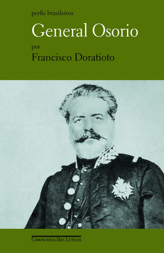 General Osorio, de Doratioto, Francisco. Série Perfis Brasileiros Editora Schwarcz SA, capa mole em português, 2008