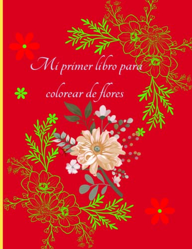 Mi Primer Libro Para Colorear De Flores Para Niños: Mi Prime