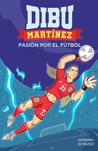 Libro Dibu Martinez : Pasion Por El Futbol De Emiliano Marti