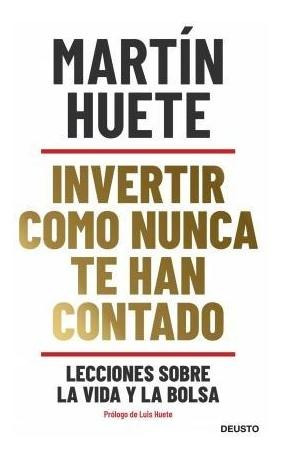 Invertir Como Nunca Te Han Contado - Martin Huete Gomez