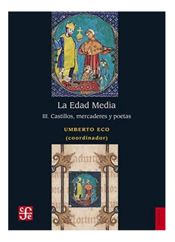 La Edad Media Iii. Castillos, Mercaderes Y Poetas. U. Eco