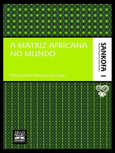 A Matriz Africana No Mundo - Coleção Sankofa - Volume 1 -, De Nascimento, Elisa Larkin. Editora Selo Negro, Capa Mole, Edição 1ª Edição - 2008 Em Português