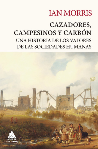 Cazadores, Campesinos Y Carbon Morris, Ian Atico De Libros