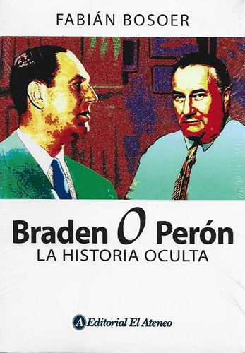 Braden O Peron. La Historia Oculta Fabian Bosoer Libro Nuevo
