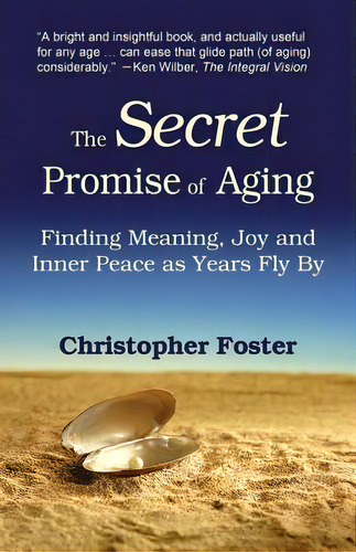 The Secret Promise Of Aging: Finding Meaning, Joy And Inner Peace As Years Fly By, De Foster, Christopher., Vol. 1. Editorial Createspace, Tapa Blanda En Inglés