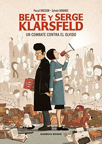 Beate Y Serge Klarsfeld: Un Combate Contra El Olvido