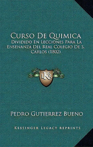 Curso De Quimica, De Pedro Gutierrez Bueno. Editorial Kessinger Publishing, Tapa Blanda En Español