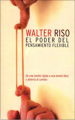 El Poder Del Pensamiento Flexible, Walter Riso.