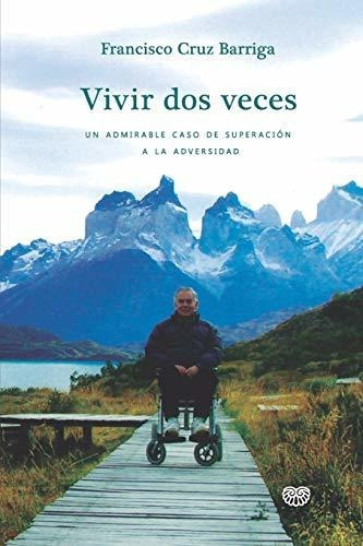 Vivir Dos Veces, De Francisco Javier Cruz Barriga. Editorial Independently Published, Tapa Blanda En Español, 2020