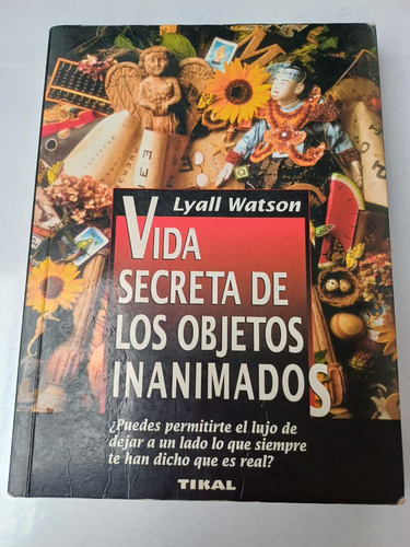 Vida Secreta De Los Objetos Inanimados   Lyall Watson