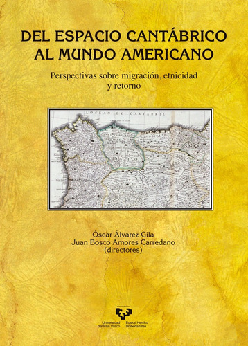 Del Espacio Cantãâ¡brico Al Mundo Americano. Perspectivas Sobre Migraciãâ³n, Etnicidad Y Retorno, De Alvarez Gila, Oscar. Editorial Universidad Del País Vasco, Tapa Blanda En Español