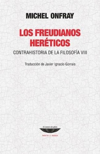 Freudianos Hereticos, Los: Contrahistoria De La Filosofia Vi