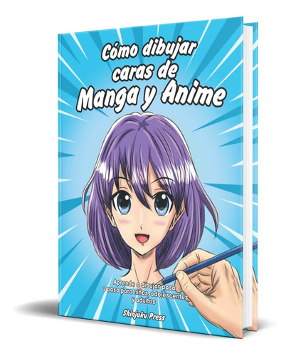 Cómo Dibujar Caras De Manga Y Anime, De Shinjuku Press. Editorial Independently Published, Tapa Blanda En Español, 2021