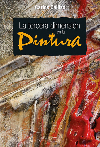 La tercera dimensión en la pintura, de Carlos Callizo Gutiérrez. Editorial Liber Factory, tapa blanda en español, 2014