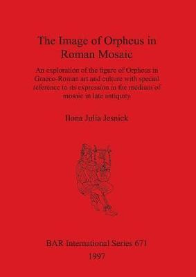 Libro The Image Of Orpheus In Roman Mosaic : An Explorati...