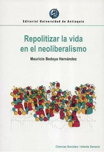 Libro Repolitizar La Vida En El Neoliberalismo