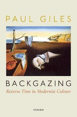 Backgazing: Reverse Time In Modernist Culture - Paul Giles