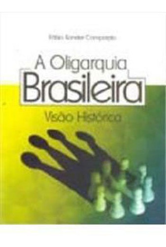 Oligarquia Brasileira, A - Visao Historica