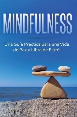 Libro Mindfulness : Una Guia Practica Para Una Vida De Pa...