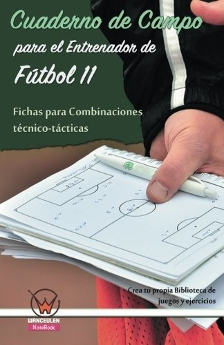 Cuaderno De Campo Para El Entrenador De Fùtbol 11. Fichas Pa