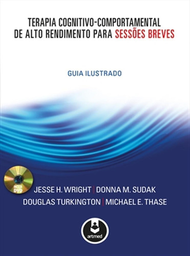 Tcc De Alto Rendimento Para Sessões Breves: Guia Ilustrado, de Wright,Jesse H.; Sudak,Donna M.; Turkington,Douglas; Thase,Michael E.. Editora Artmed, capa mole, edição 1 em português, 2012