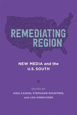 Libro Remediating Region: New Media And The U.s. South - ...