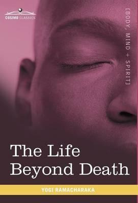 Libro The Life Beyond Death - Yogi Ramacharaka