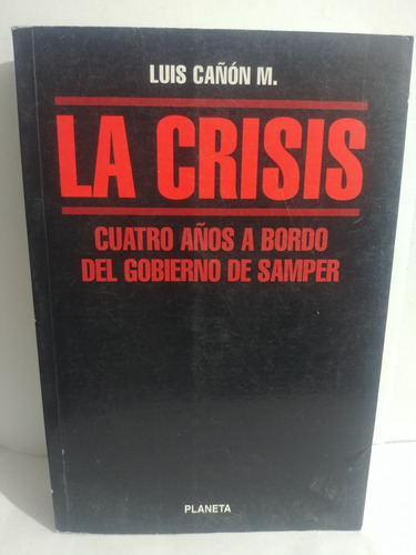 La Crisis- Cuatro Años A Bordo Del Gobierno De Samper