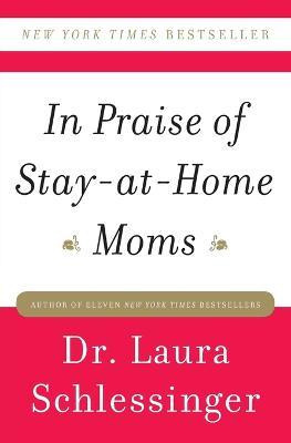 Libro In Praise Of Stay-at-home Moms - Dr Laura C Schless...