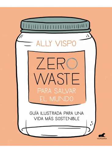 Zero Waste Para Salvar El Mundo - Ally Vispo