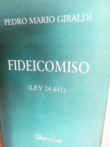 Fideicomiso (ley 24.441). Pedro Mario Giraldi.