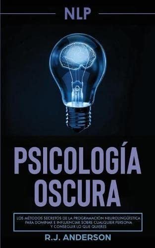 Libro : Pnl Psicologia Oscura - Los Metodos Secretos De La.