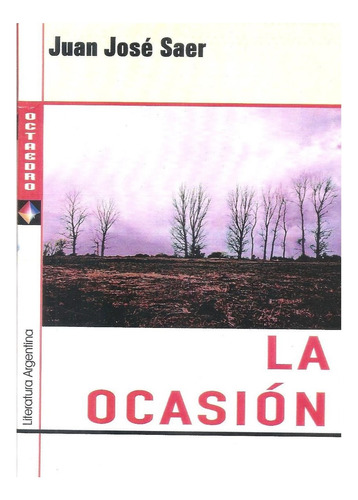 La Ocasión / Juan José Saer / Libro Nuevo!!!