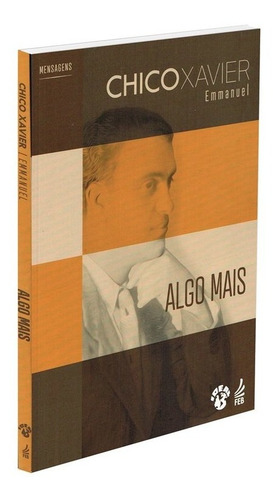 Algo Mais: Não Aplica, De Médium: Francisco Cândido Xavier / Ditado Por: Emmanuel. Série Não Aplica, Vol. Não Aplica. Editora Feb, Capa Mole, Edição Não Aplica Em Português, 2021