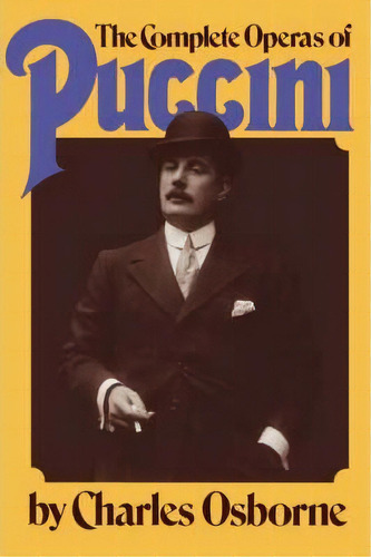 The Complete Operas Of Puccini, De Charles Osborne. Editorial Ingram Publisher Services Us, Tapa Blanda En Inglés
