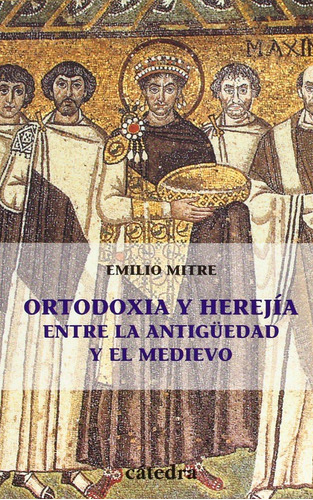 Ortodoxia Y Herejía Entre La Antigüedad Y El Medievo E Mitre