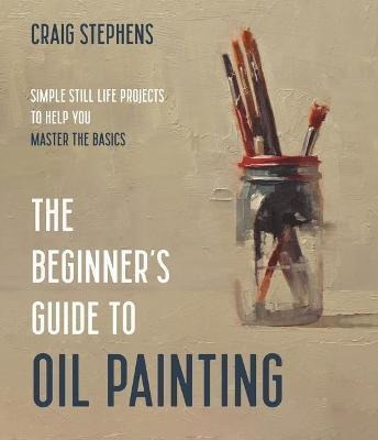 Libro The Beginner's Guide To Oil Painting : Simple Still...