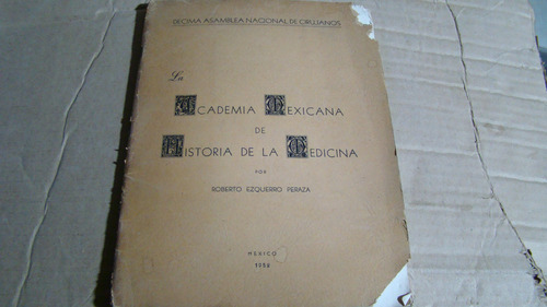 La Academia Mexicana De Historia De La Medicina , Roberto E