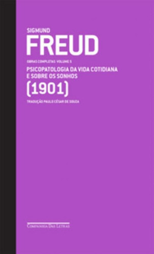 Freud (1901) - Obras Completas Volume 5: Psicopatologia Da Vida Cotidiana E Sobre Os Sonhos, De Freud, Sigmund. Editora Companhia Das Letras, Capa Mole Em Português