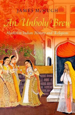 Libro An Unholy Brew : Alcohol In Indian History And Reli...