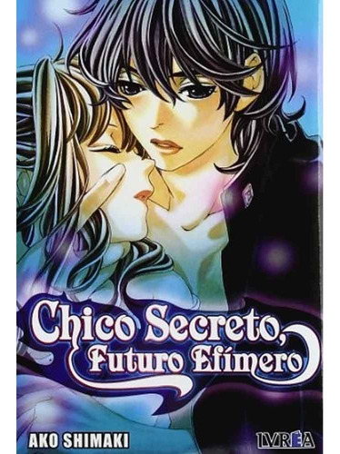 Chico Secreto, Futuro Efimero (comic) (tomo Unico), De Ako Shimaki. Serie Chico Secreto, Futuro Efimero Editorial Ivrea España, Tapa Blanda, Edición 1 En Español