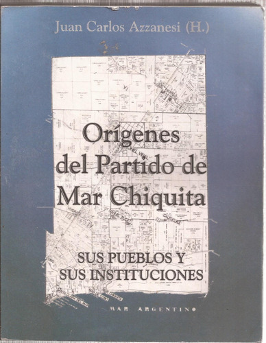 Azzanesi Orígenes Del Partido De Mar Chiquita Pueblos 2004