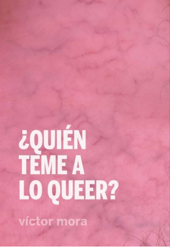 ¿quién Teme A Lo Queer? - Víctor Mora Gaspar