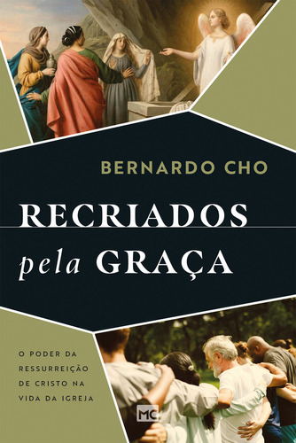 Recriados Pela Graça: O Poder Da Ressurreição De Cristo Na Vida Da Igreja, De Bernardo Cho. Editora Mundo Cristão, Capa Mole Em Português, 2023