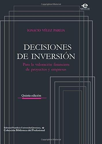 Decisiones De Inversion Para La Valoracion..., de Vélez Pareja, Mr. Igna. Editorial Pontificia Universidad Javeriana en español